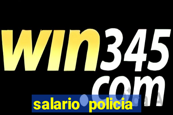 salario policia civil ba